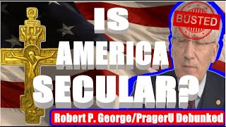 Separation of Church amp State  Robert P George amp PragerU Debunked [upl. by Esele]