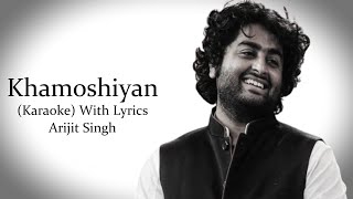 Khamoshiyan  Arijit Singh  Karaoke With Lyrics [upl. by Sherye]