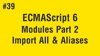 Learn ECMAScript 6 in Arabic 39  Modules  Part 2 Import All And Aliases [upl. by Stichter]