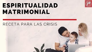 Espiritualidad matrimonial Receta para las crisis [upl. by Fernand3]