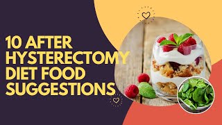 10 After Hysterectomy Diet Food Suggestions [upl. by Noicpesnoc]