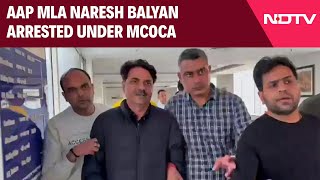 Naresh Balyan News  AAP MLA Naresh Balyan Arrested In MCOCA Case [upl. by Bayard]