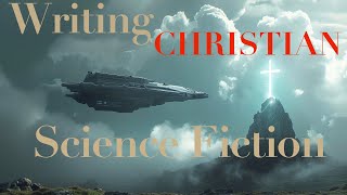 Writing Christian Science Fiction [upl. by Linea692]