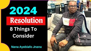 Best 2024 Resolution  8 Things To Consider  Nana Ayebiafo Jnana Caksus Das [upl. by Allenod]