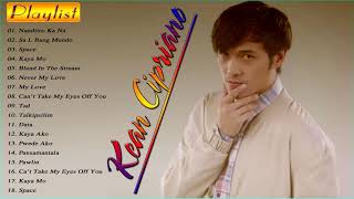 Kean Cipriano Greatest Hits  Kean Cipriano Nonstop OPM songs 2019  The best of Kean Cipriano [upl. by Nnoryt]