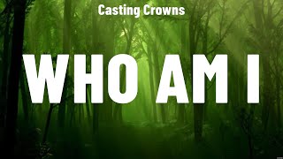 Casting Crowns  Who Am I Lyrics Lauren Daigle Elevation Worship [upl. by Alessandro330]