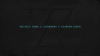 Welshly Arms  Legendary Haanter Remix [upl. by Greyson]