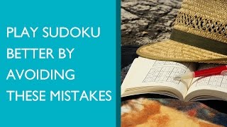 Play Sudoku Better by Avoiding these 3 Simple Mistakes [upl. by Ahsieket]