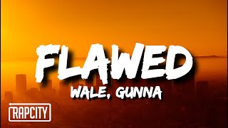 Wale  Flawed Lyrics ft Gunna [upl. by Jordans5]