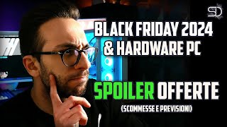 HARDWARE PC amp BLACK FRIDAY 2024 QUALI OFFERTE ASPETTARSI [upl. by Shirline]