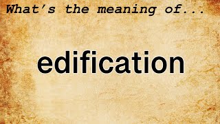 Edification Meaning  Definition of Edification [upl. by Simpkins]