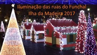 Natal na Madeira e a iluminação das ruas 2017 [upl. by Harper540]