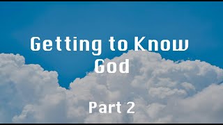 Getting to know God Part 2 [upl. by Atnim]