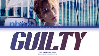 TXT Yeonjun Guilty Lyrics Color Coded Lyrics Cover [upl. by Stander879]