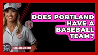 Does Portland Have A Baseball Team  TheSportXpertcom [upl. by Bysshe237]