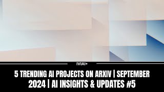 5 Trending AI Projects on ArXiv  September 2024  AI Insights amp Updates 5 [upl. by Trebleht]