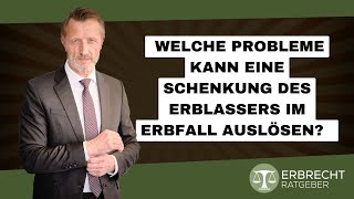 Welche Probleme kann eine Schenkung des Erblassers im Erbfall auslösen [upl. by Tocs]