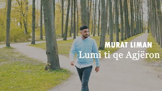 MURAT LIMAN  Lumi ti qe Agjeron Official Video iLAHI [upl. by O'Donnell590]