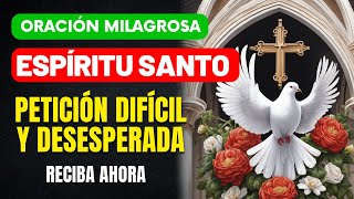 ORACIÓN PODEROSA AL ESPÍRITU SANTO PARA UNA PETICIÓN DIFÍCIL URGENTE Y DESESPERADA [upl. by Dirgis]