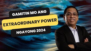 Gamitin Mo Ang Extraordinary Power Ngayong 2024  Bong Saquing [upl. by Milford921]