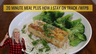 20 Minute Meal Plus How I Stay On Track WFPB [upl. by Andy]