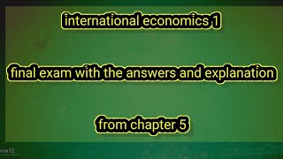 International economics 1 chapter 5 final exam with the answers and explanation [upl. by Anirbes]