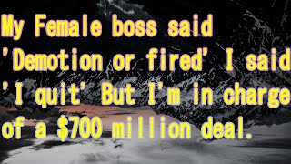 My Female boss said Demotion or fired I said I quit But Im in charge of a 700 million deal [upl. by Ielirol]