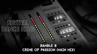 Bamble B  Crime Of Passion Main Mix HQ [upl. by Retsevlys]