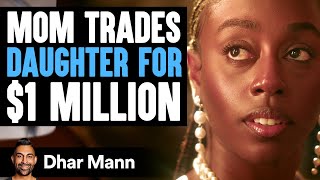 Mom Trades DAUGHTER for 1 MILLION  Dhar Mann Studios [upl. by Deni]