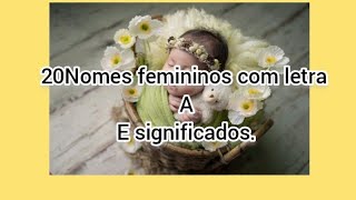 20 Nomes femininos tendência em 2025 com letra A e seus significados [upl. by Carolynne174]