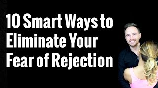 10 Smart Ways to Eliminate Your Fear of Rejection [upl. by Sims]