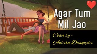 Agar Tum Mil Jao  Zeher Movie Song  Emraan Hashmi  Udita Goswami Cover By Antara [upl. by Ellehcsor]