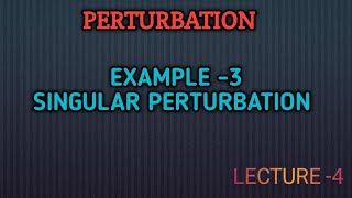 Singular Perturbation example 3  Method of Mathematical Physics  Lec 04 [upl. by Ema]