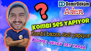 DEMİRDÖKÜM ADEN KOMBİ SES YAPIYOR KOMBİ NEDEN SES YAPAR [upl. by Dib]