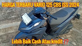 BELI MOTOR HONDA VARIO 125 CBS ISS 2024  LEBIH BAIK CASH ATAU KREDIT ⁉️ [upl. by Odawa]