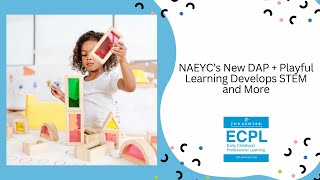 NAEYC’s New DAP  Playful Learning Develops STEM and More 111924 [upl. by Grunenwald]