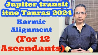 Jupiter transits into Taurus 2024 For 12 AscendantsKarmic Alignment theory and remedies [upl. by Sualakcin]