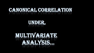 Canonical Correlation Under Multivariate Analysis [upl. by Ylrebma]