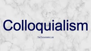 Colloquialism Pronunciation How to Pronounce Colloquialism — How to Say Colloquialism [upl. by Raquela]