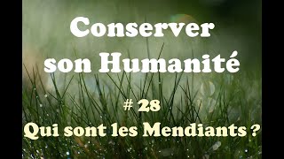 Conserver son Humanité  28 Qui sont les Mendiants [upl. by Eniarol]