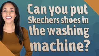 Can you put Skechers shoes in the washing machine [upl. by Sibylla]