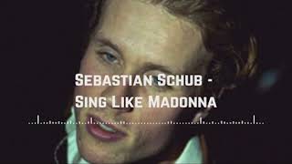 Sebastian Schub  Sing Like Madonna Official Music [upl. by Perri]