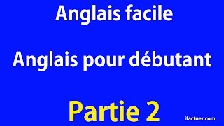 Anglais facile  Anglais pour débutants Partie 2 [upl. by Jayne193]