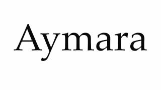 How to Pronounce Aymara [upl. by Nnaeus]