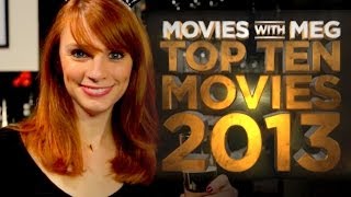 Top 10 Movies of 2013  Movies With Meg 2013 Movie Review HD [upl. by Bascio576]