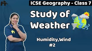 Study of Weather Class 7 ICSE Geography  Selina Chapter 5 Humidity Wind 2 SST Social Science SST [upl. by Iatnahs]