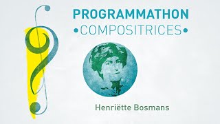 Programmathon  Compositrices  Henriëtte Bosmans [upl. by Ydderf]