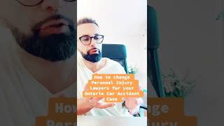 HOW TO CHANGE YOUR PERSONAL INJURY LAWYER FOR YOUR ONTARIO CAR ACCIDENT CASE‼️ [upl. by Caro298]