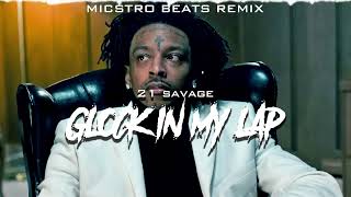 21 Savage  Glock In My Lap but its serious  Micstro Beats Remix [upl. by Anwahs]