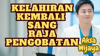 1 5 KELAHIRAN KEMBALI SANG RAJA PENGOBATAN [upl. by Atteirneh]